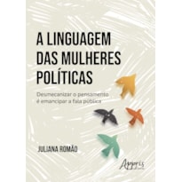 A LINGUAGEM DAS MULHERES POLÍTICAS: DESMECANIZAR O PENSAMENTO É EMANCIPAR A FALA PÚBLICA