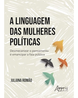 A LINGUAGEM DAS MULHERES POLÍTICAS: DESMECANIZAR O PENSAMENTO É EMANCIPAR A FALA PÚBLICA