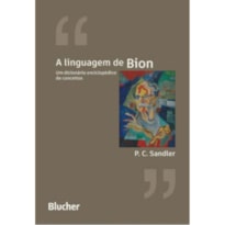 A LINGUAGEM DE BION -
UM DICIONÁRIO ENCICLOPÉDICO DE CONCEITOS