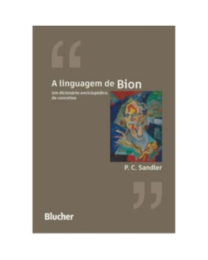 A LINGUAGEM DE BION -
UM DICIONÁRIO ENCICLOPÉDICO DE CONCEITOS