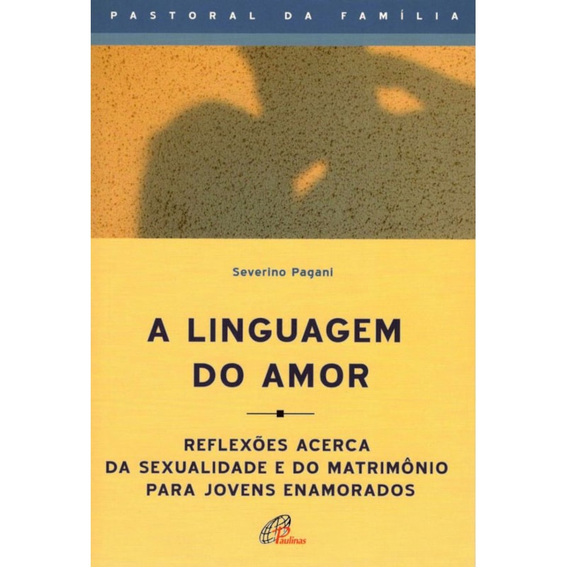 A linguagem do amor: reflexões acerca da sexualidade e do matrimônio para jovens enamorados