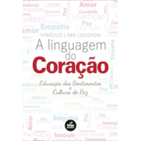 A LINGUAGEM DO CORAÇÃO - EDUCAÇÃO DOS SENTIMENTOS E CULTURA DA PAZ