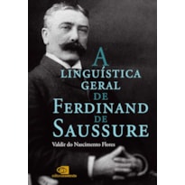 A LINGUÍSTICA GERAL DE FERDINAND DE SAUSSURE