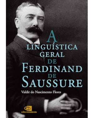 A LINGUÍSTICA GERAL DE FERDINAND DE SAUSSURE