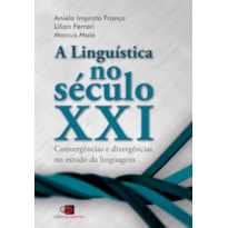 A LINGUÍSTICA NO SÉCULO XXI - CONVERGÊNCIAS E DIVERGÊNCIAS NO ESTUDO DA LINGUAGEM