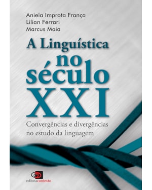 A LINGUÍSTICA NO SÉCULO XXI - CONVERGÊNCIAS E DIVERGÊNCIAS NO ESTUDO DA LINGUAGEM