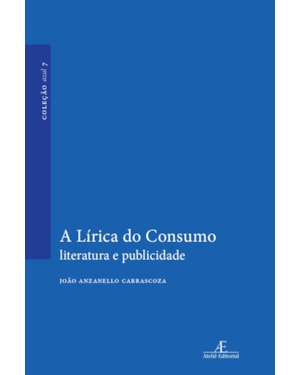 A LÍRICA DO CONSUMO: LITERATURA E PUBLICIDADE