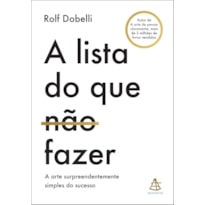 A LISTA DO QUE NÃO FAZER: A ARTE SURPREENDENTEMENTE SIMPLES DO SUCESSO