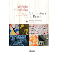 A LITERATURA NO BRASIL - RELAÇÕES E PERSPECTIVAS - CONCLUSÃO: VOLUME VI