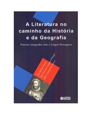 A LITERATURA NO CAMINHO DA HISTÓRIA E DA GEOGRAFIA: PRÁTICAS INTEGRADAS COM A LÍNGUA PORTUGUESA