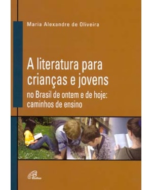 A literatura para crianças e jovens no Brasil de ontem e de hoje: caminhos de ensino