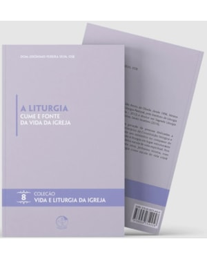A Liturgia cume e fonte da vida da Igreja - Vida e Liturgia vol. 8