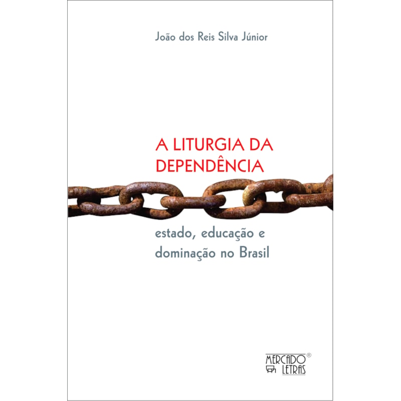 A liturgia da dependência - Estado, educação e dominação no Brasil