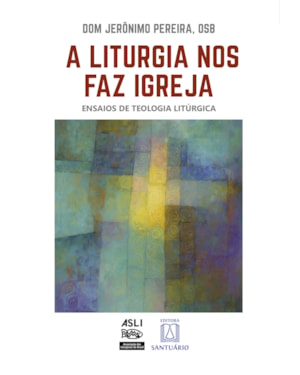 A Liturgia nos faz Igreja: Ensaios de Teologia Litúrgica