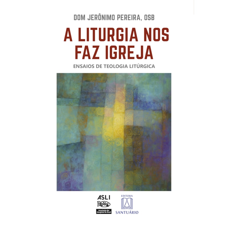 A Liturgia nos faz Igreja: Ensaios de Teologia Litúrgica