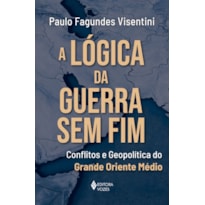 A LÓGICA DA GUERRA SEM FIM: CONFLITOS E GEOPOLÍTICA DO GRANDE ORIENTE MÉDIO