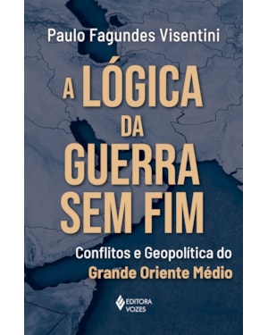 A LÓGICA DA GUERRA SEM FIM: CONFLITOS E GEOPOLÍTICA DO GRANDE ORIENTE MÉDIO