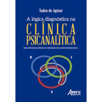 A LÓGICA DIAGNÓSTICA NA CLÍNICA PSICANALÍTICA: DAS ESTRUTURAS CLÍNICAS À ESTRUTURA DA CADEIA BORROMEANA