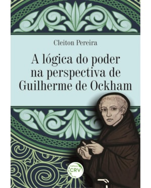 A LÓGICA DO PODER NA PERSPECTIVA DE GUILHERME DE OCKHAM