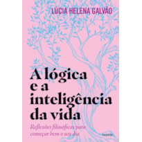 A LÓGICA E A INTELIGÊNCIA DA VIDA: REFLEXÕES FILOSÓFICAS PARA COMEÇAR BEM O SEU DIA