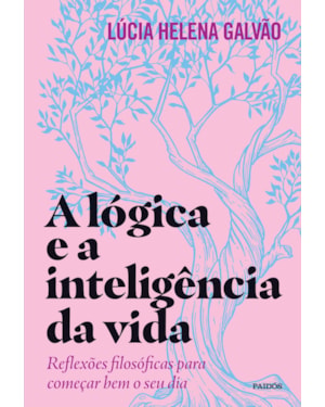 A LÓGICA E A INTELIGÊNCIA DA VIDA: REFLEXÕES FILOSÓFICAS PARA COMEÇAR BEM O SEU DIA