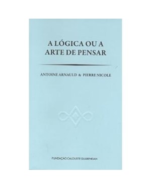 A LÓGICA OU A ARTE DE PENSAR
