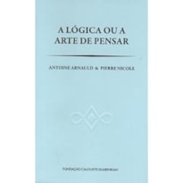 A LÓGICA OU A ARTE DE PENSAR A LÓGICA OU A ARTE DE PENSAR