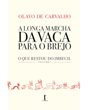 A LONGA MARCHA DA VACA PARA O BREJO - O QUE RESTOU DO IMBECIL - VOL 1