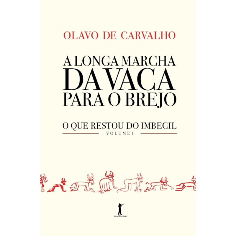 A LONGA MARCHA DA VACA PARA O BREJO - O QUE RESTOU DO IMBECIL - VOLUME 1
