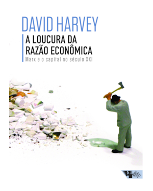 A loucura da razão econômica: Marx e o capital no século XXI