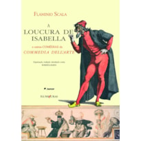 A LOUCURA DE ISABELLA: E OUTRAS COMÉDIAS DA COMMEDIA DELL'ARTE