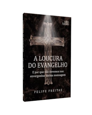 A LOUCURA DO EVANGELHO