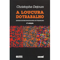 A LOUCURA DO TRABALHO: ESTUDO DE PSICOPATOLOGIA DO TRABALHO