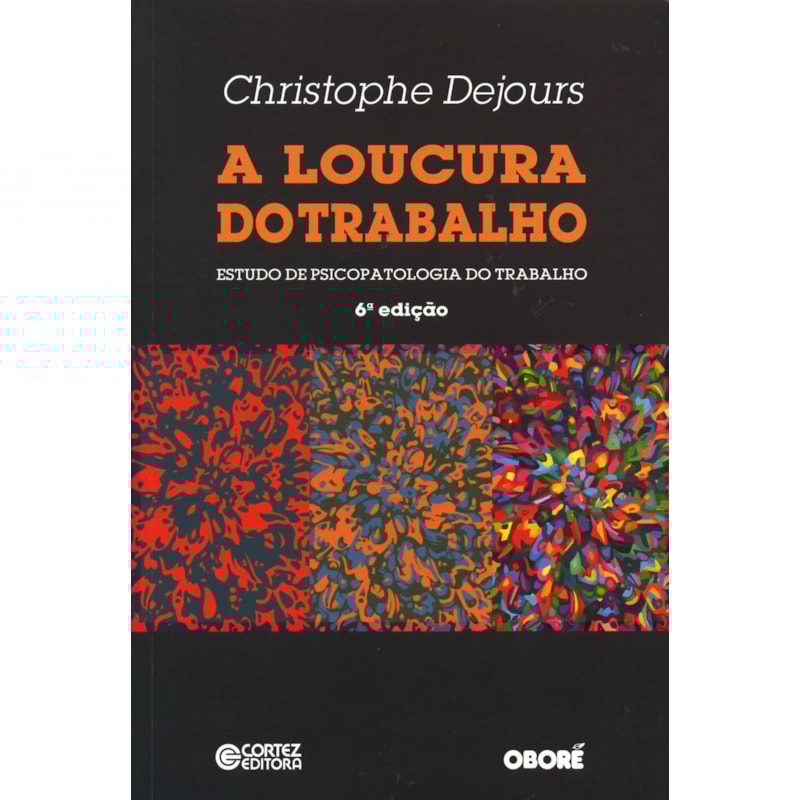 A LOUCURA DO TRABALHO: ESTUDO DE PSICOPATOLOGIA DO TRABALHO