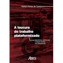 A LOUCURA DO TRABALHO PLATAFORMIZADO: ALGORITMOS, SOFRIMENTO E SAÚDE MENTAL NAS PLATAFORMAS