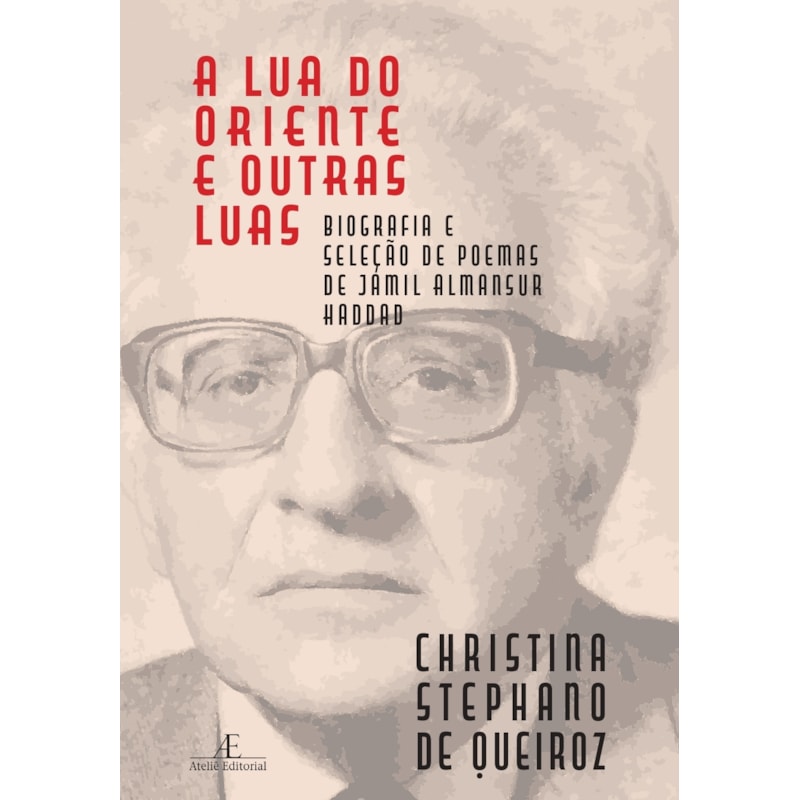 A LUA DO ORIENTE E OUTRAS LUAS: BIOGRAFIA E SELEÇÃO DE POEMAS DE JAMIL ALMANSUR HADDAD
