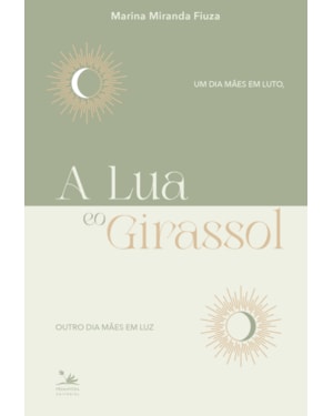 A LUA E O GIRASSOL: UM DIA MÃES EM LUTO, OUTRO DIA MÃES EM LUZ