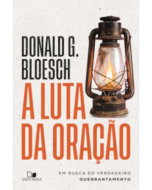 A luta da oração: Em busca do verdadeiro quebrantamento