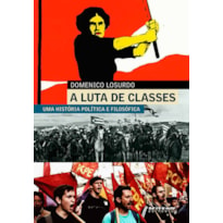 A LUTA DE CLASSES - UMA HISTÓRIA POLÍTICA E FILOSÓFICA