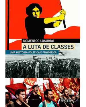 A LUTA DE CLASSES - UMA HISTÓRIA POLÍTICA E FILOSÓFICA