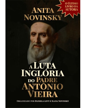 A LUTA INGLÓRIA DO PADRE ANTÔNIO VIEIRA