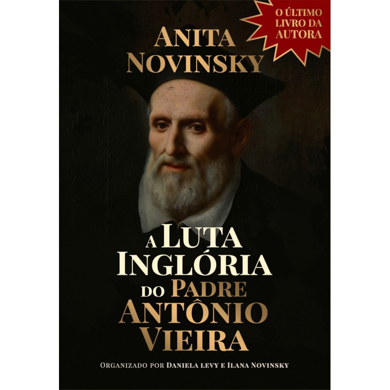 A LUTA INGLÓRIA DO PADRE ANTÔNIO VIEIRA