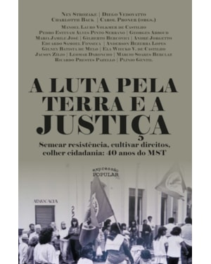A LUTA PELA TERRA E A JUSTIÇA: SEMEAR RESISTÊNCIA, CULTIVAR DIREITOS, COLHER CIDADANIA: 40 ANOS DO MST