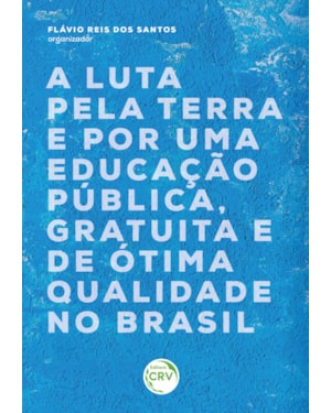 A LUTA PELA TERRA E POR UMA EDUCAÇÃO PÚBLICA, GRATUITA E DE ÓTIMA QUALIDADE NO BRASIL