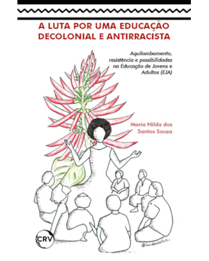A LUTA POR UMA EDUCAÇÃO DECOLONIAL E ANTIRRACISTA: AQUILOMBAMENTO, RESISTÊNCIA E POSSIBILIDADES NA EDUCAÇÃO DE JOVENS E ADULTOS (EJA)