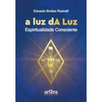 A LUZ DA LUZ: ESPIRITUALIDADE CONSCIENTE