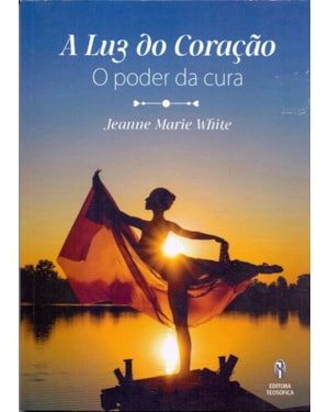 A LUZ DO CORAÇÃO - O PODER DA CURA