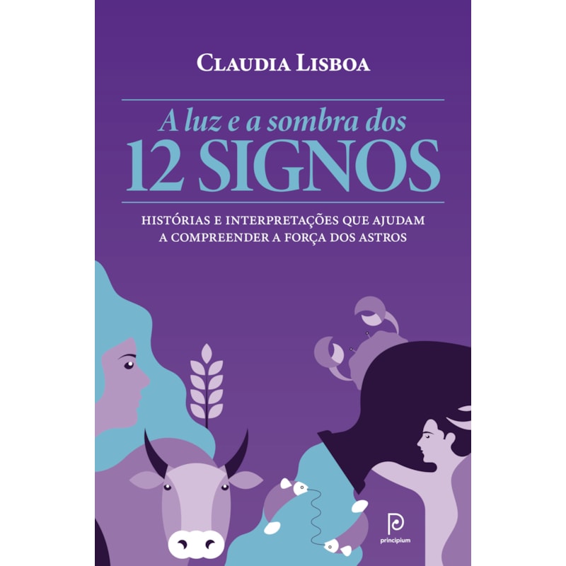 A luz e a sombra dos 12 signos: histórias e interpretações que ajudam a compreender a força dos astros