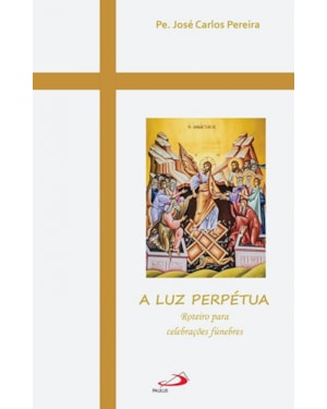 A Luz Perpétua: roteiro para celebrações fúnebres
