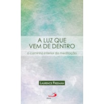 A luz que vem de dentro: o caminho interior da meditação